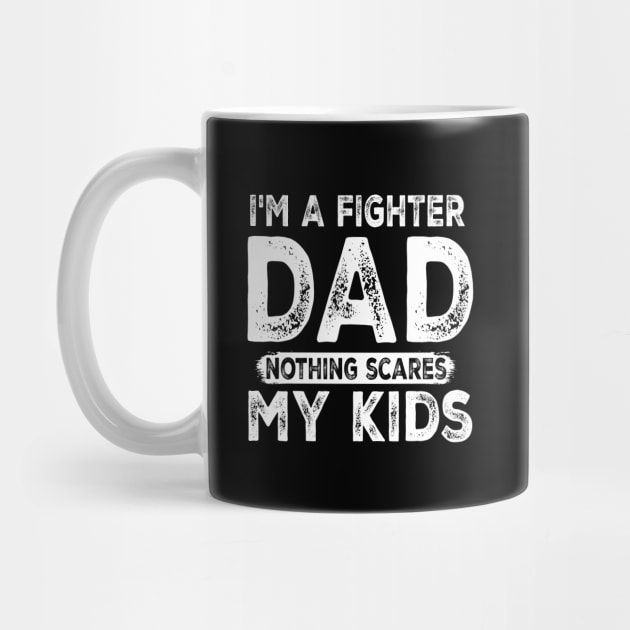 I'm a Fighter Dad - Nothing Scares My Kids - Father's Day by Cool Teez